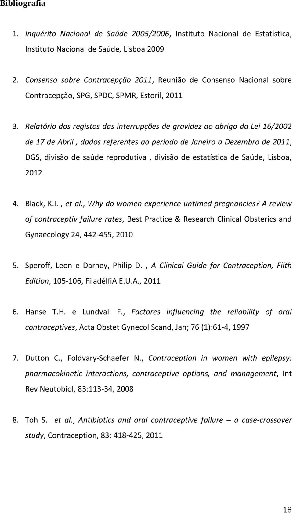 Relatório dos registos das interrupções de gravidez ao abrigo da Lei 16/2002 de 17 de Abril, dados referentes ao período de Janeiro a Dezembro de 2011, DGS, divisão de saúde reprodutiva, divisão de