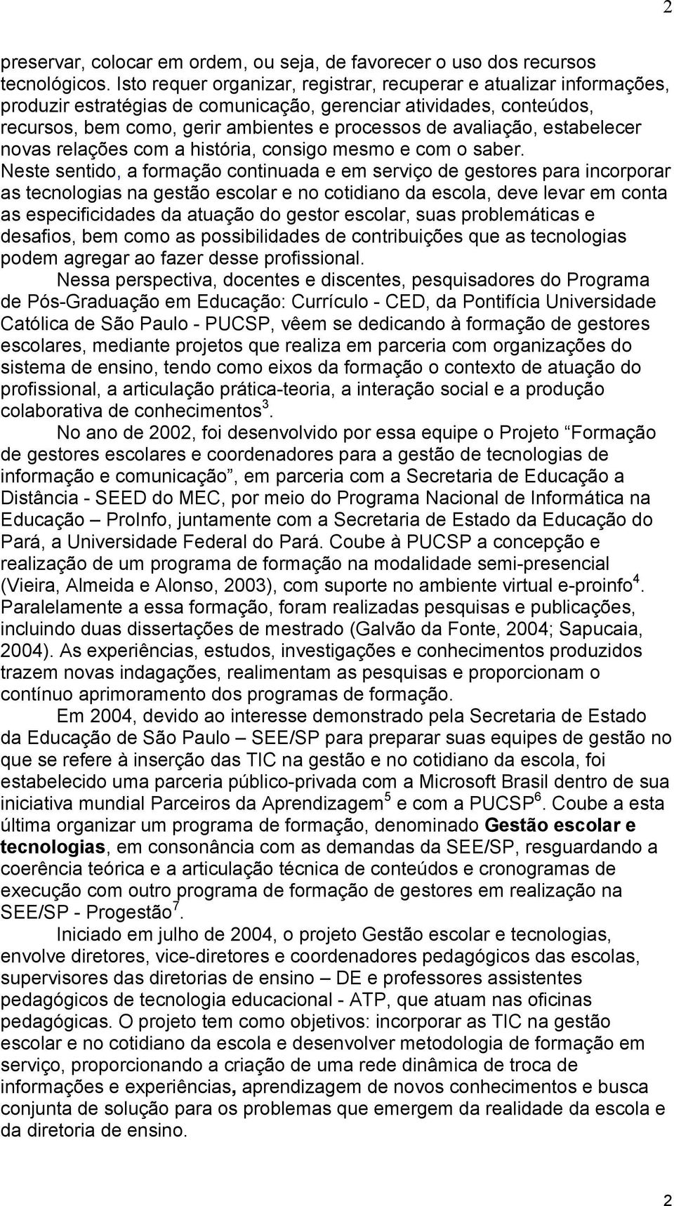 avaliação, estabelecer novas relações com a história, consigo mesmo e com o saber.