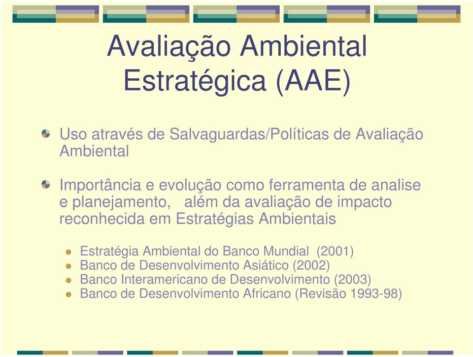 reconhecida em Estratégias Ambientais z Estratégia Ambiental do Banco Mundial (2001) z Banco de