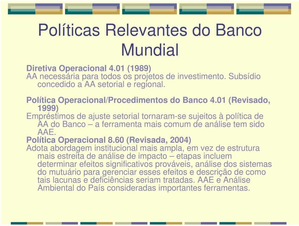 01 (Revisado, 1999) Empréstimos de ajuste setorial tornaram-se sujeitos à política de AA do Banco a ferramenta mais comum de análise tem sido AAE. Política Operacional 8.