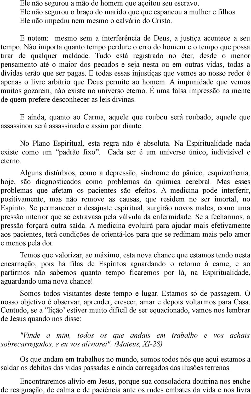 Tudo está registrado no éter, desde o menor pensamento até o maior dos pecados e seja nesta ou em outras vidas, todas a dívidas terão que ser pagas.