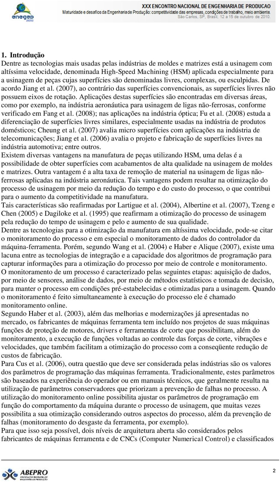 (2007), ao contrário das superfícies convencionais, as superfícies livres não possuem eixos de rotação.