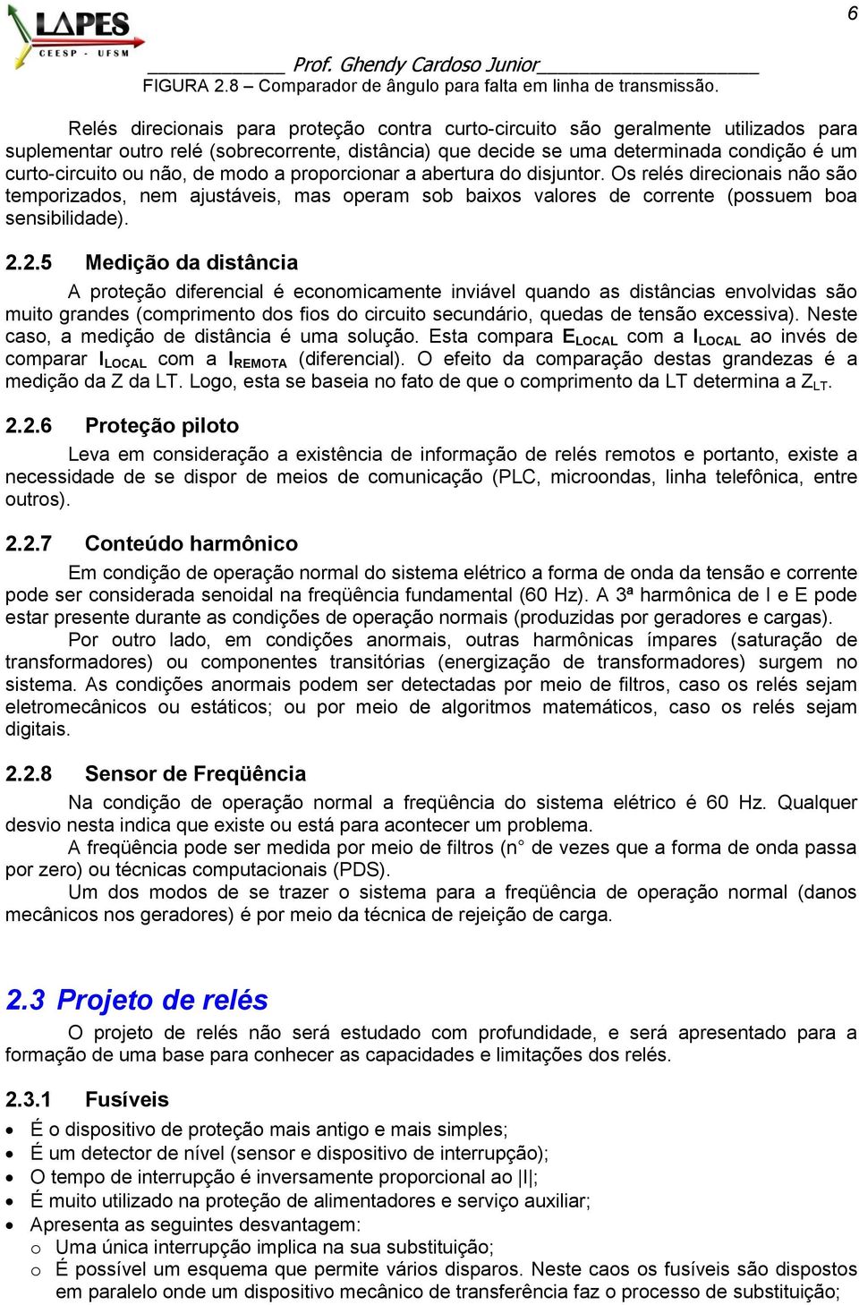 não, de modo a proporcionar a abertura do disjuntor. Os relés direcionais não são temporizados, nem ajustáveis, mas operam sob baixos valores de corrente (possuem boa sensibilidade). 2.