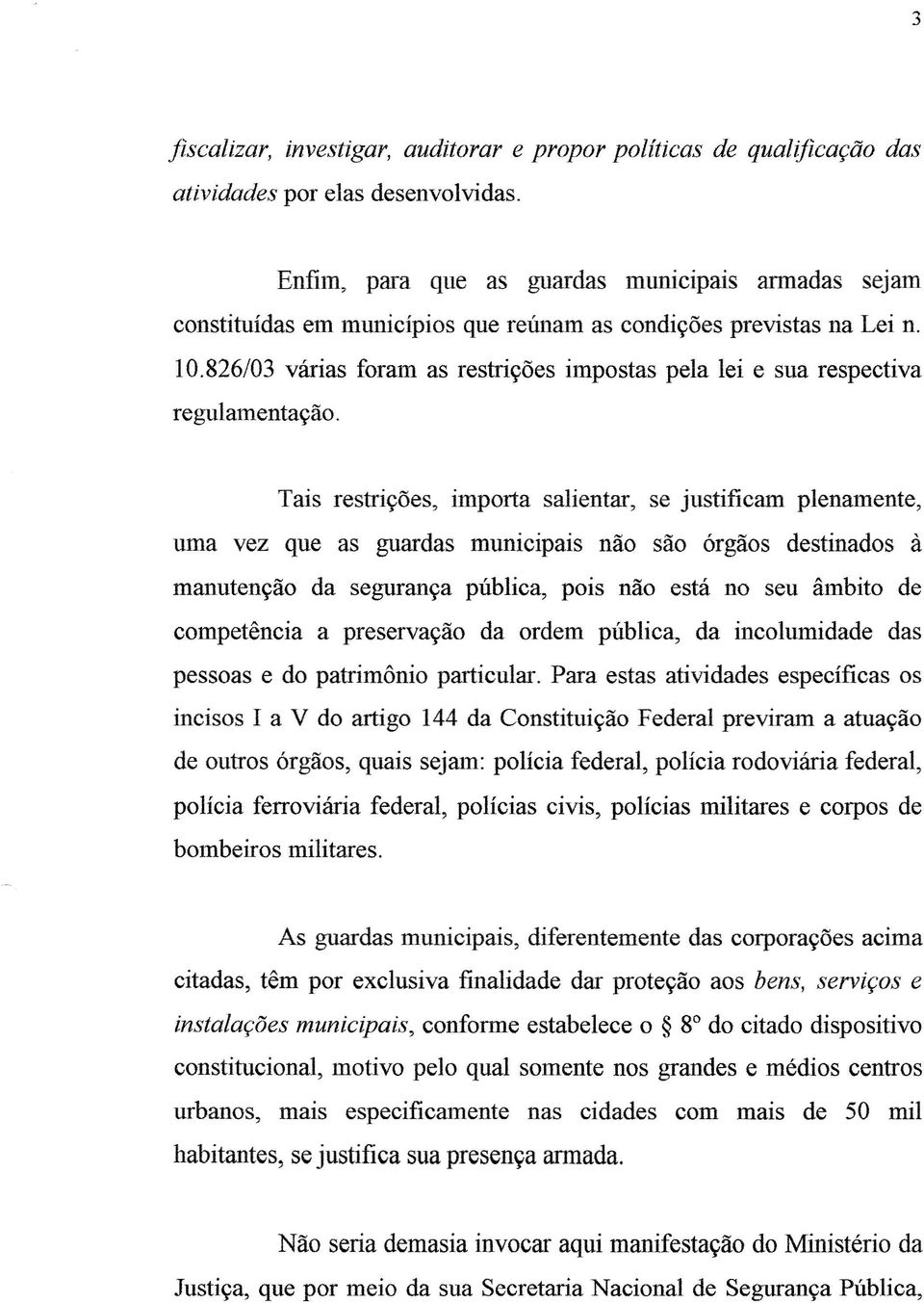 826/03 várias foram as restrições impostas pela lei e sua respectiva regulamentação.