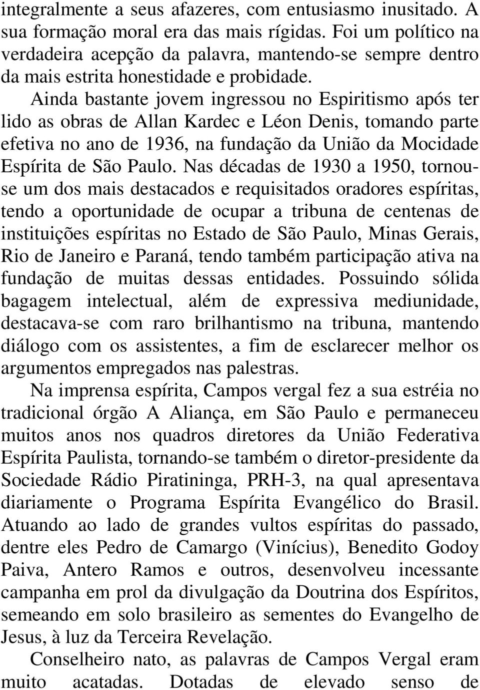 Ainda bastante jovem ingressou no Espiritismo após ter lido as obras de Allan Kardec e Léon Denis, tomando parte efetiva no ano de 1936, na fundação da União da Mocidade Espírita de São Paulo.