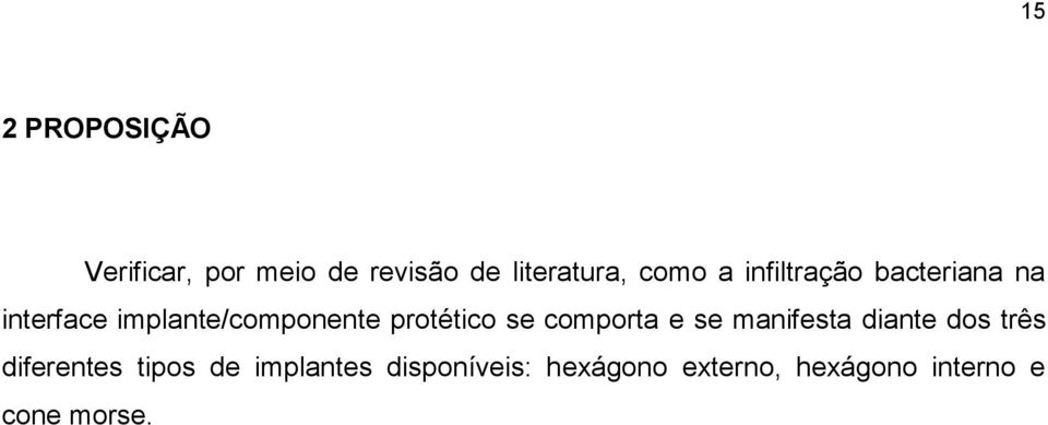 se comporta e se manifesta diante dos três diferentes tipos de