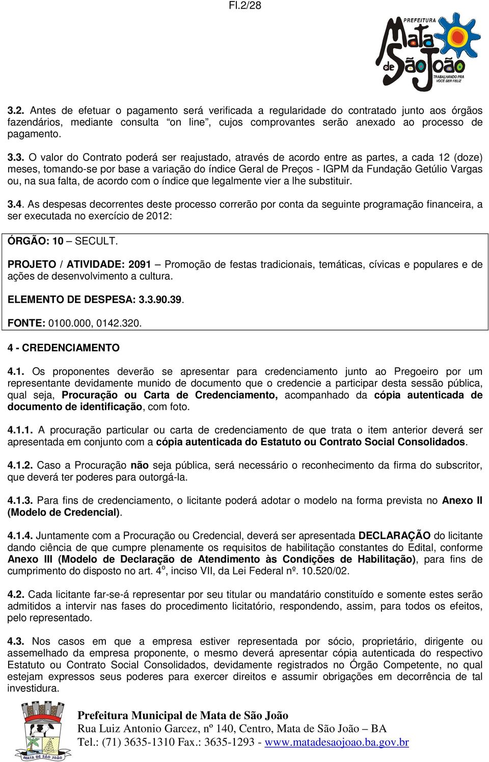 ou, na sua falta, de acordo com o índice que legalmente vier a lhe substituir. 3.4.