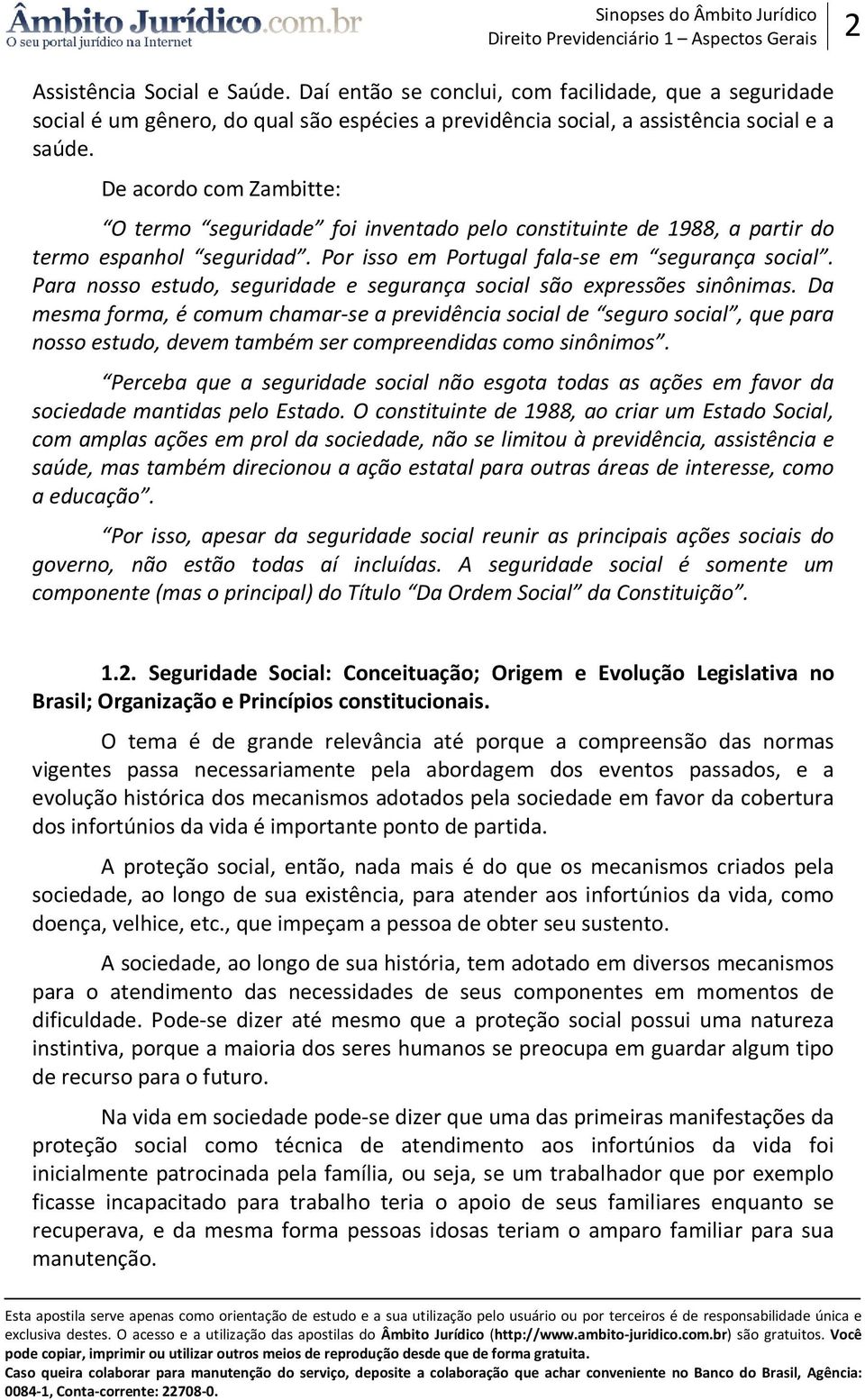 Para nosso estudo, seguridade e segurança social são expressões sinônimas.