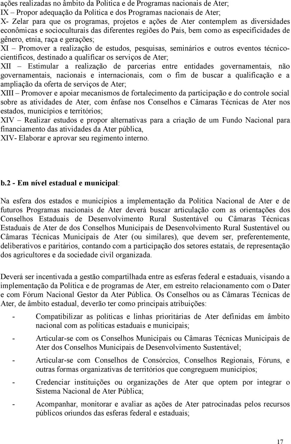 seminários e outros eventos técnicocientíficos, destinado a qualificar os serviços de Ater; XII Estimular a realização de parcerias entre entidades governamentais, não governamentais, nacionais e