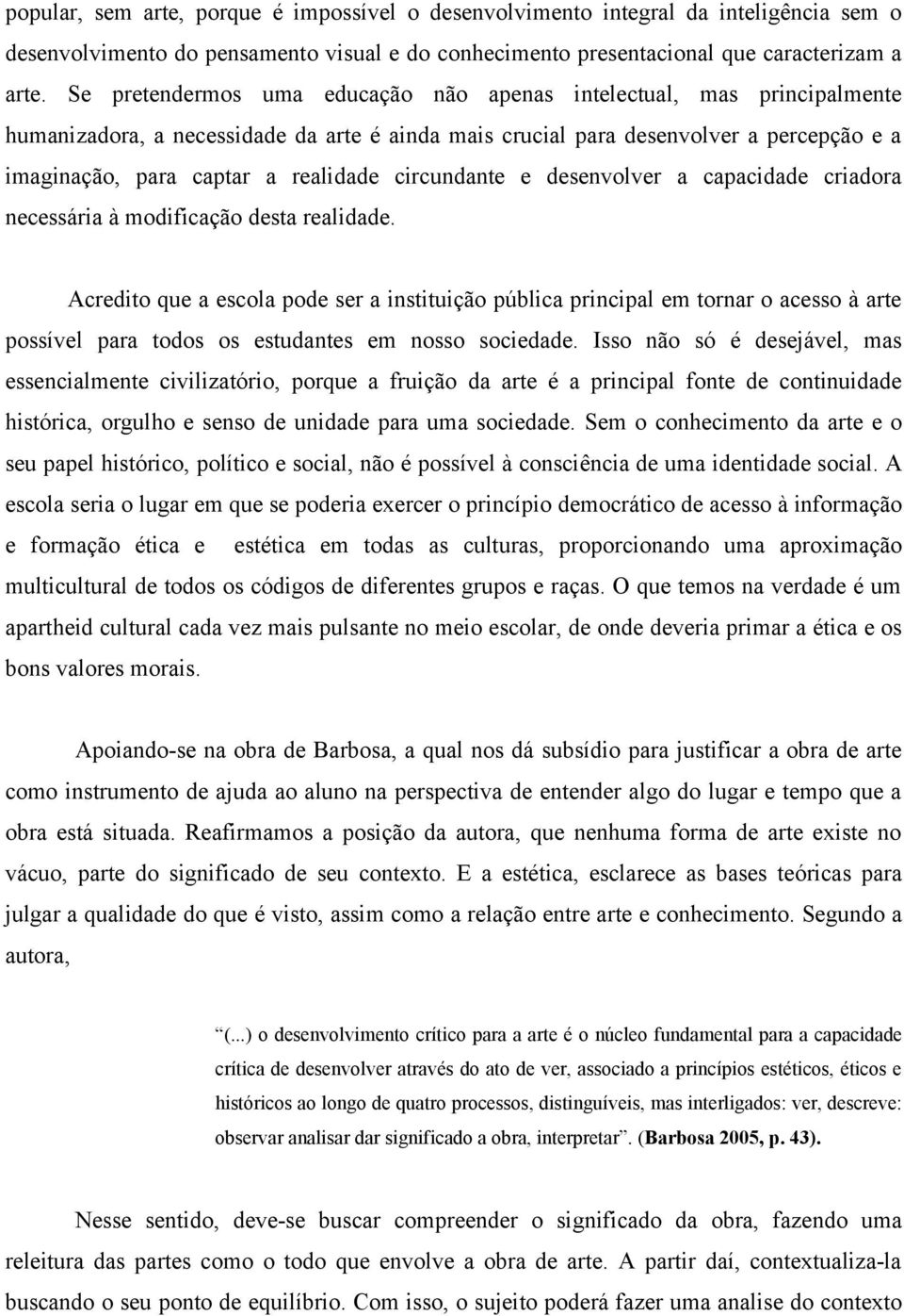 circundante e desenvolver a capacidade criadora necessária à modificação desta realidade.