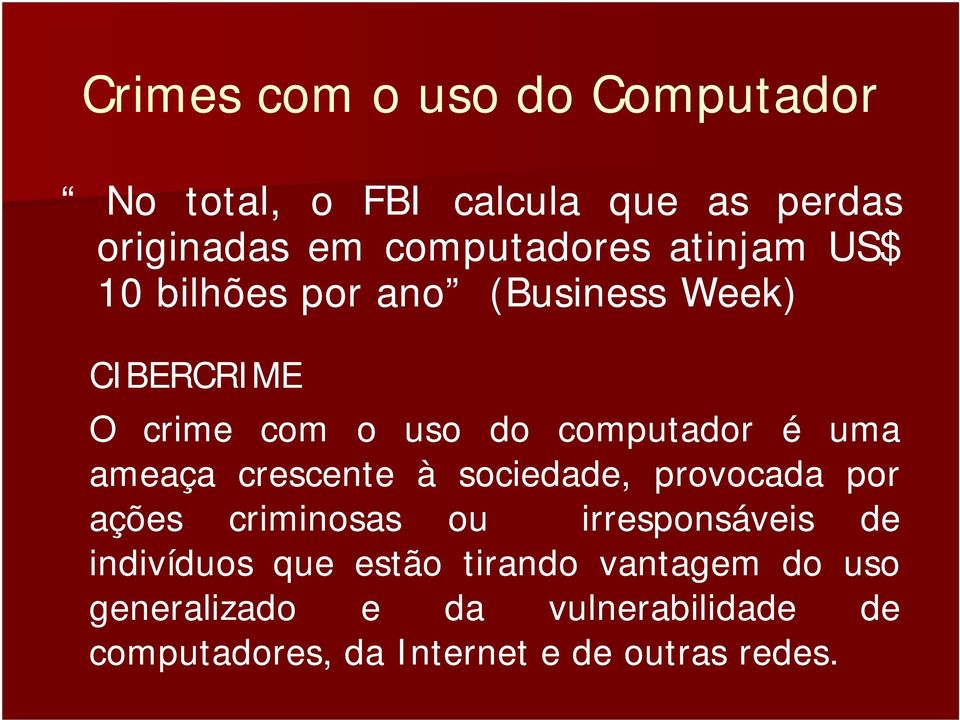 ameaça crescente à sociedade, provocada por ações criminosas ou irresponsáveis de indivíduos que