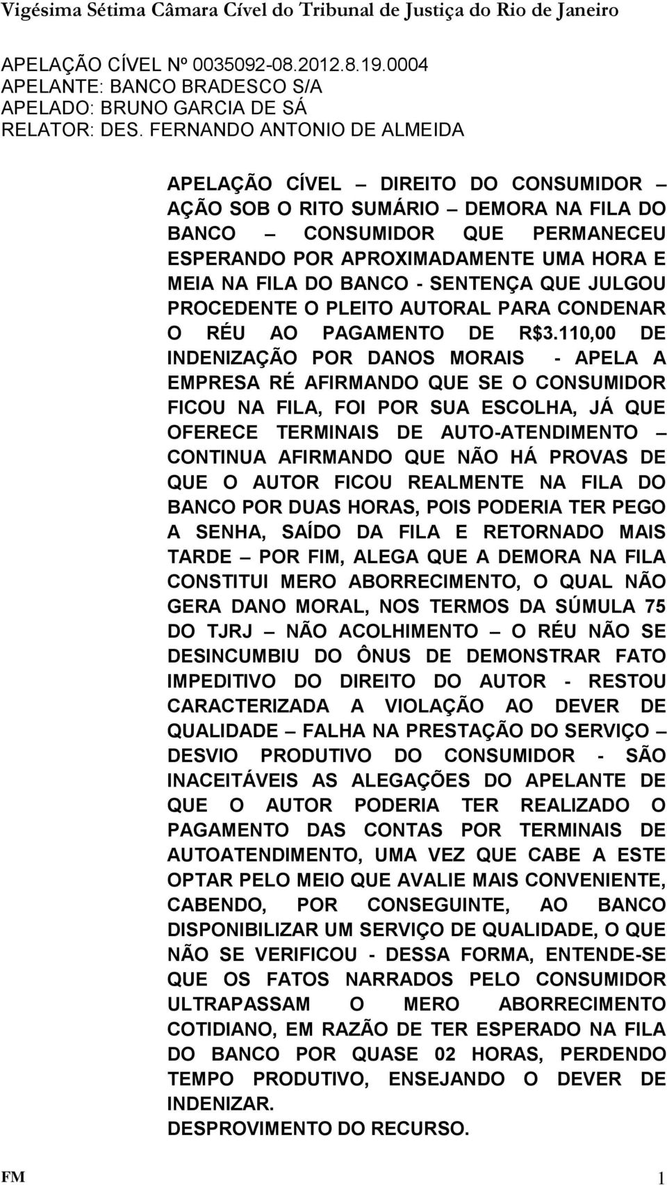 BANCO - SENTENÇA QUE JULGOU PROCEDENTE O PLEITO AUTORAL PARA CONDENAR O RÉU AO PAGAMENTO DE R$3.