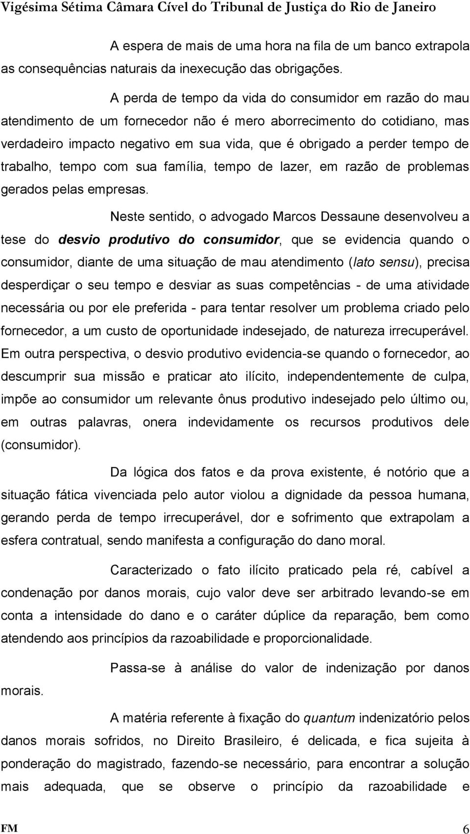 de trabalho, tempo com sua família, tempo de lazer, em razão de problemas gerados pelas empresas.