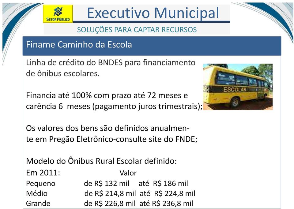 Financia até 100% com prazo até 72 meses e carência 6 meses (pagamento juros trimestrais); Os valores dos bens são