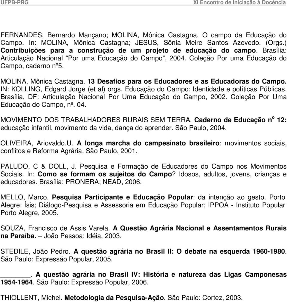 MOLINA, Mônica Castagna. 13 Desafios para os Educadores e as Educadoras do Campo. IN: KOLLING, Edgard Jorge (et al) orgs. Educação do Campo: Identidade e políticas Públicas.