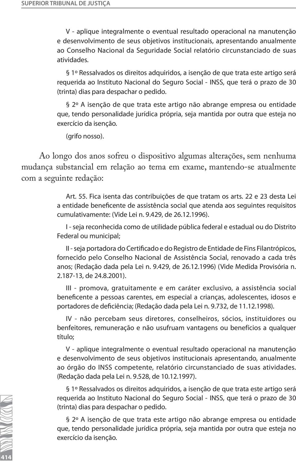 1º Ressalvados os direitos adquiridos, a isenção de que trata este artigo será requerida ao Instituto Nacional do Seguro Social - INSS, que terá o prazo de 30 (trinta) dias para despachar o pedido.