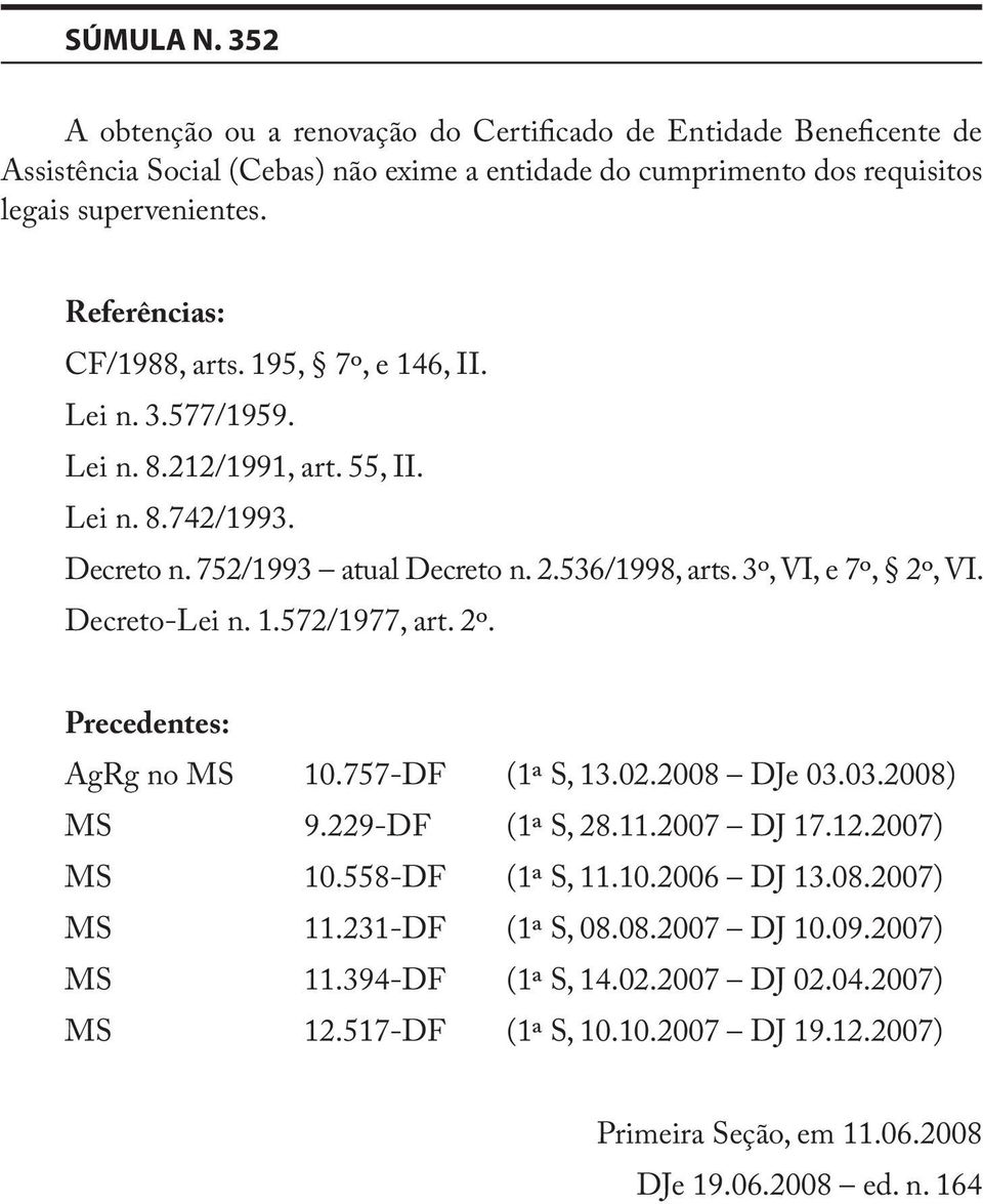 3º, VI, e 7º, 2º, VI. Decreto-Lei n. 1.572/1977, art. 2º. Precedentes: AgRg no MS 10.757-DF (1ª S, 13.02.2008 DJe 03.03.2008) MS 9.229-DF (1ª S, 28.11.2007 DJ 17.12.2007) MS 10.