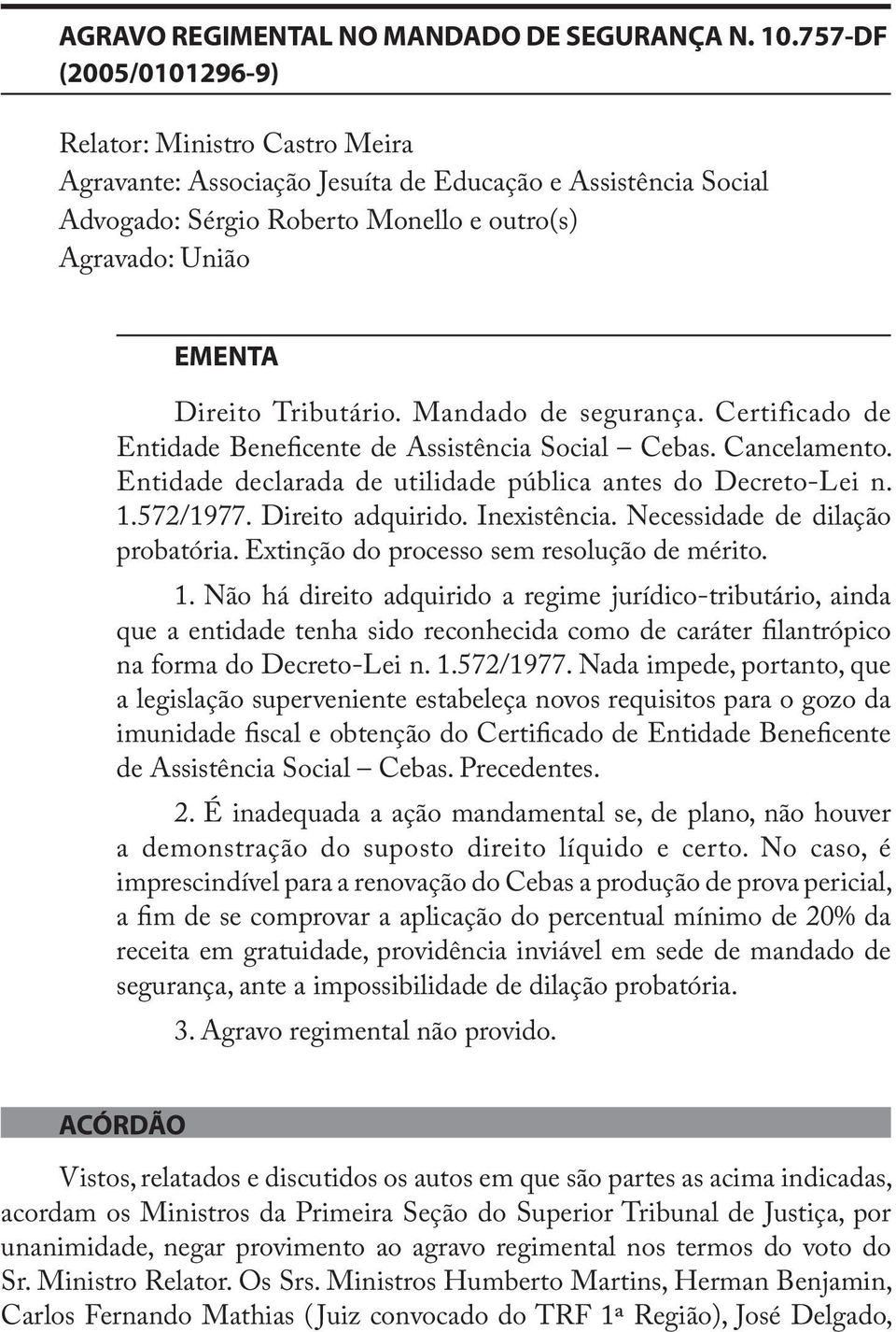 Tributário. Mandado de segurança. Certificado de Entidade Beneficente de Assistência Social Cebas. Cancelamento. Entidade declarada de utilidade pública antes do Decreto-Lei n. 1.572/1977.