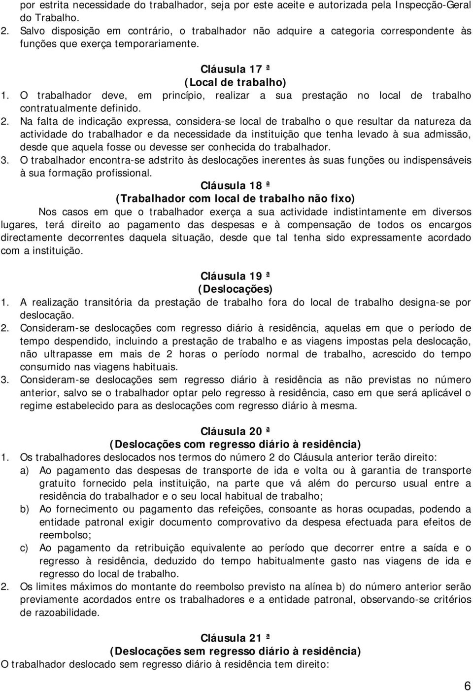 O trabalhador deve, em princípio, realizar a sua prestação no local de trabalho contratualmente definido. 2.