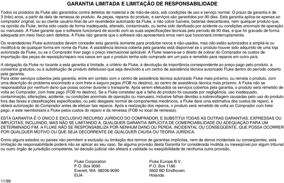 Esta garantia aplica-se apenas ao comprador original, ou ao cliente usuário-final de um revendedor autorizado da Fluke, e não cobre fusíveis, baterias descartáveis, nem qualquer produto que, na