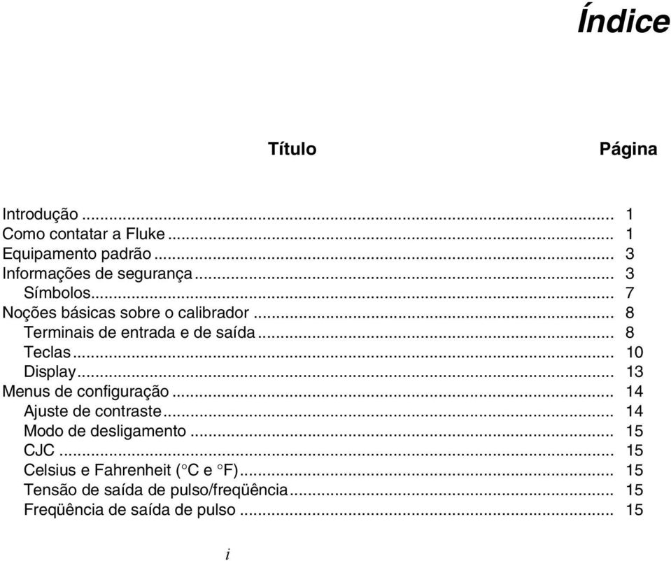 .. 8 Terminais de entrada e de saída... 8 Teclas... 10 Display... 13 Menus de configuração.