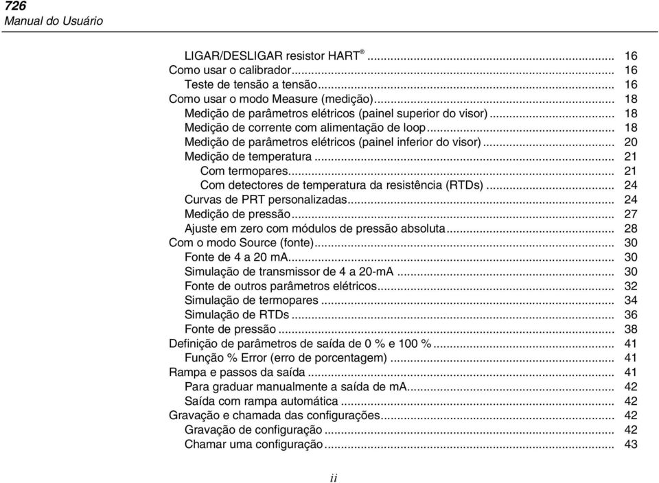 .. 20 Medição de temperatura... 21 Com termopares... 21 Com detectores de temperatura da resistência (RTDs)... 24 Curvas de PRT personalizadas... 24 Medição de pressão.