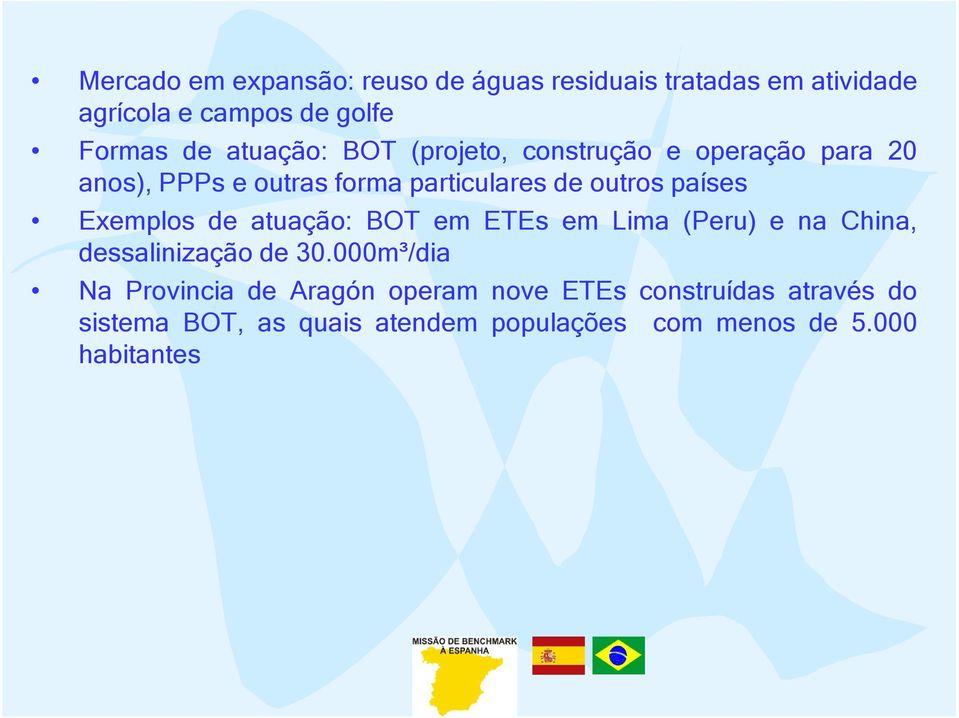 Exemplos de atuação: BOT em ETEs em Lima (Peru) e na China, dessalinização de 30.