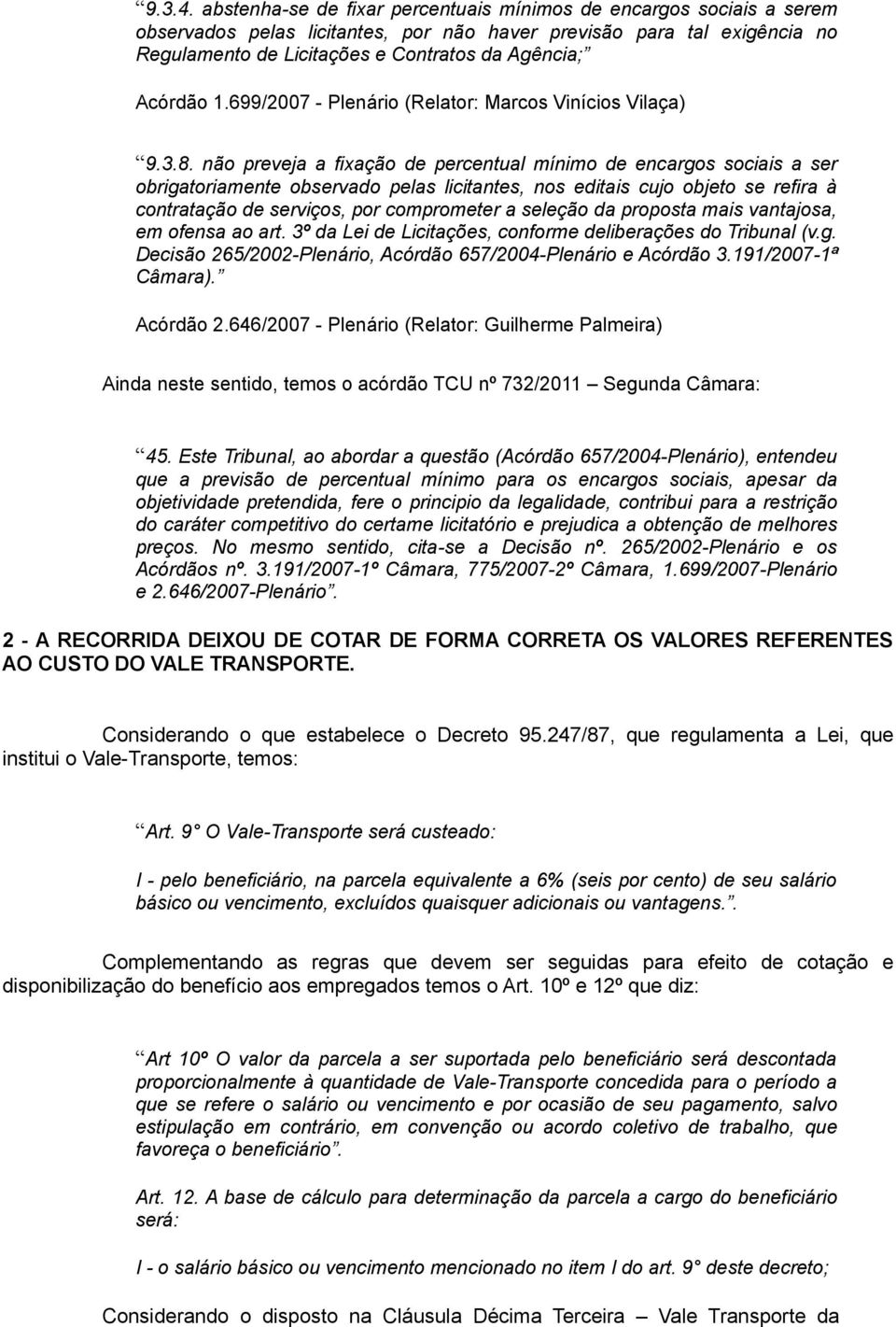 Acórdão 1.699/2007 - Plenário (Relator: Marcos Vinícios Vilaça) 9.3.8.