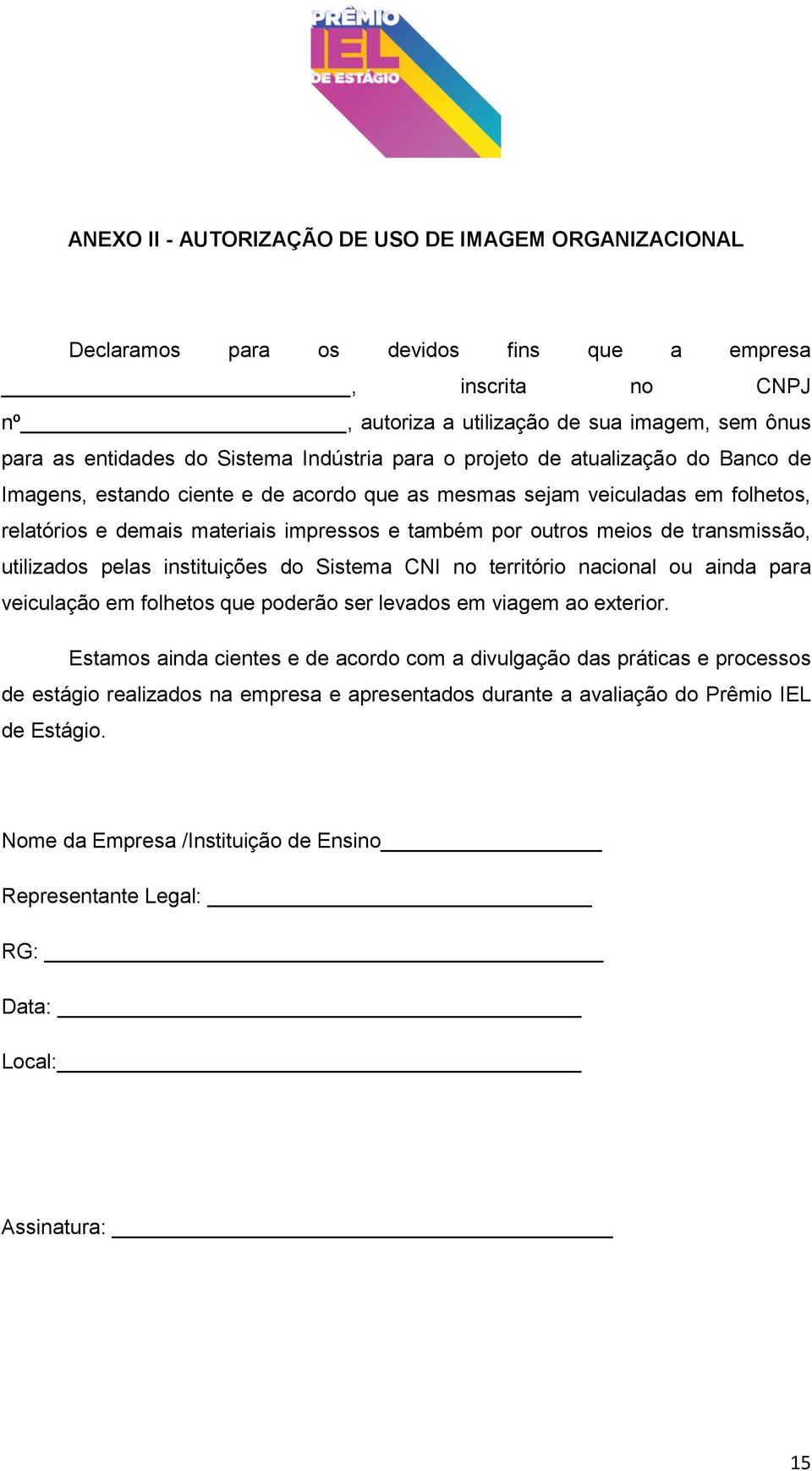 de transmissão, utilizados pelas instituições do Sistema CNI no território nacional ou ainda para veiculação em folhetos que poderão ser levados em viagem ao exterior.