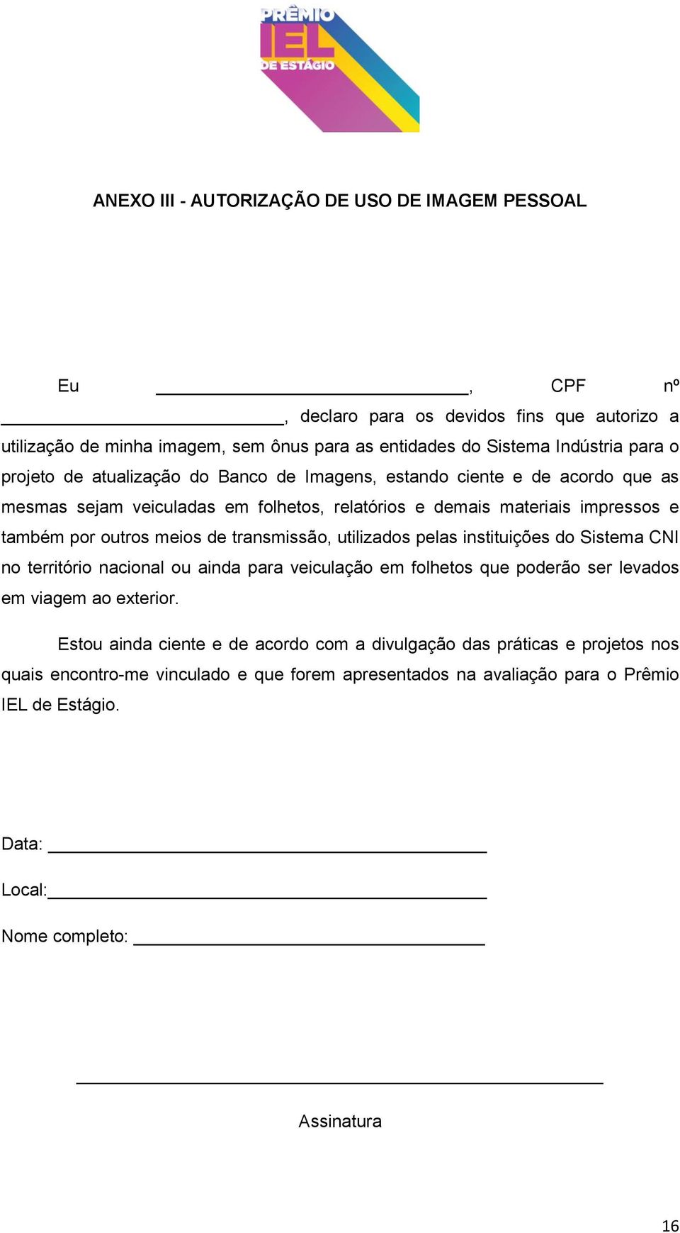 transmissão, utilizados pelas instituições do Sistema CNI no território nacional ou ainda para veiculação em folhetos que poderão ser levados em viagem ao exterior.