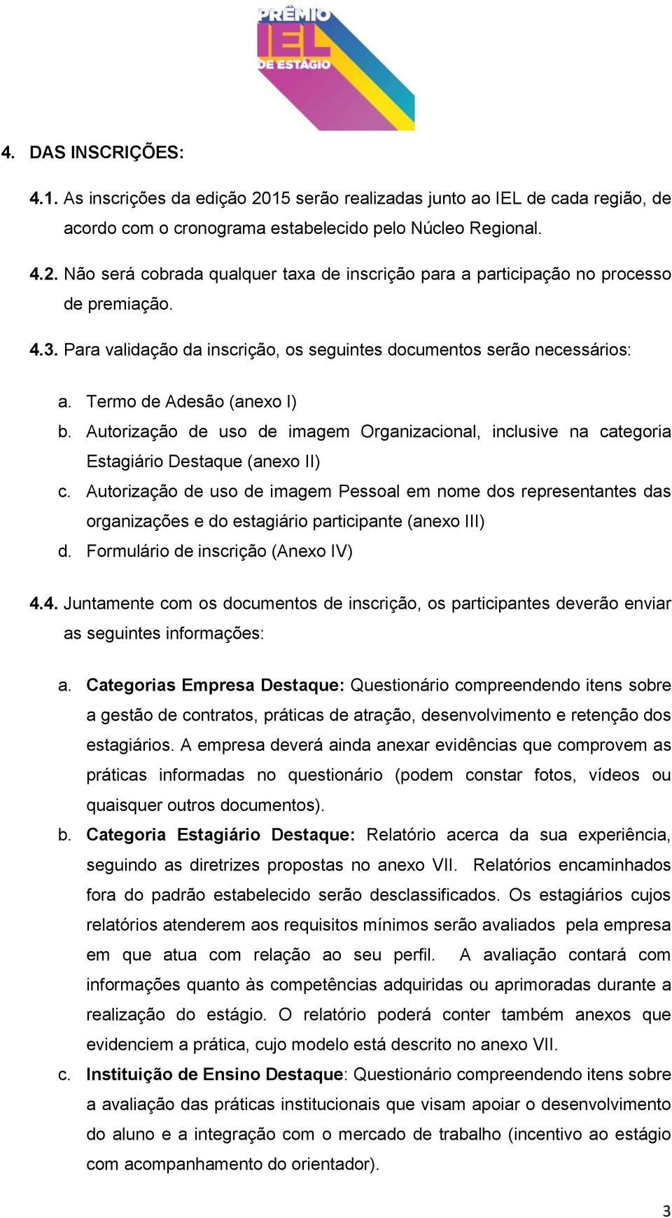 Autorização de uso de imagem Organizacional, inclusive na categoria Estagiário Destaque (anexo II) c.