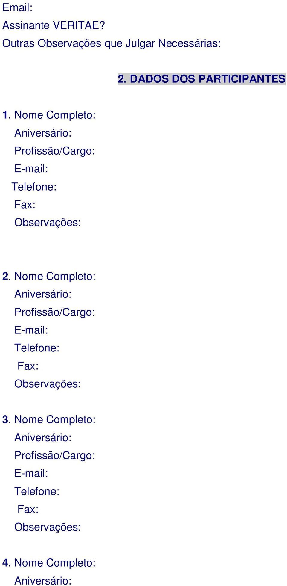 Nome Completo: Profissão/Cargo: E-mail: Telefone: Observações: 2.