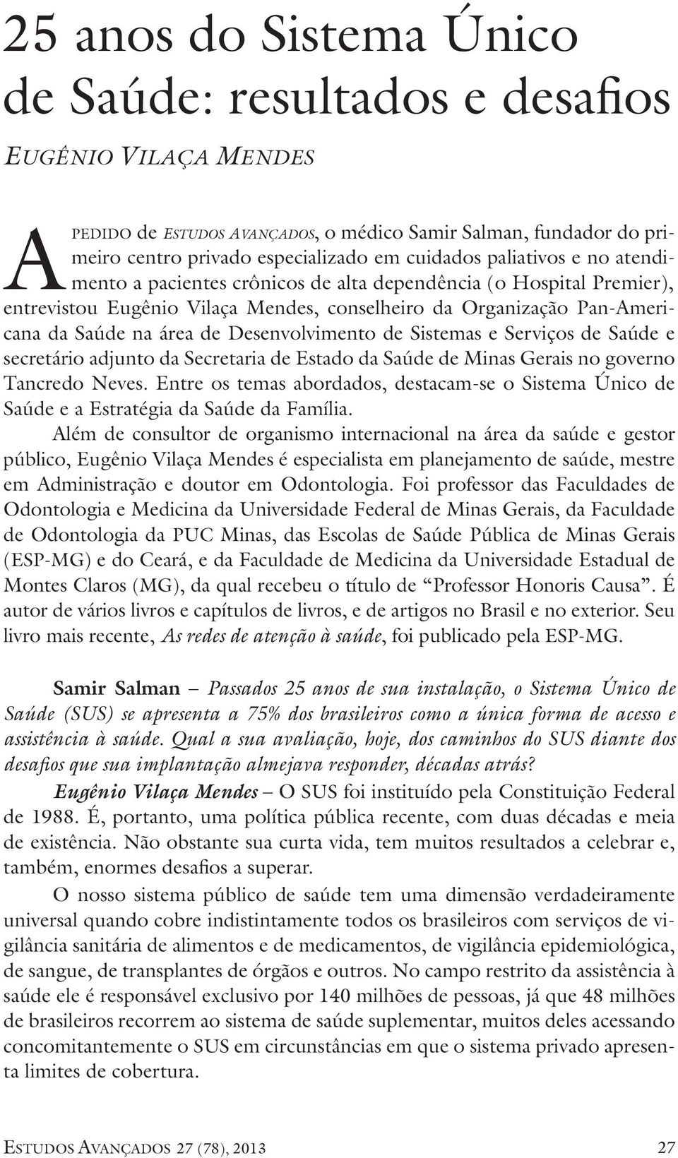 Desenvolvimento de Sistemas e Serviços de Saúde e secretário adjunto da Secretaria de Estado da Saúde de Minas Gerais no governo Tancredo Neves.