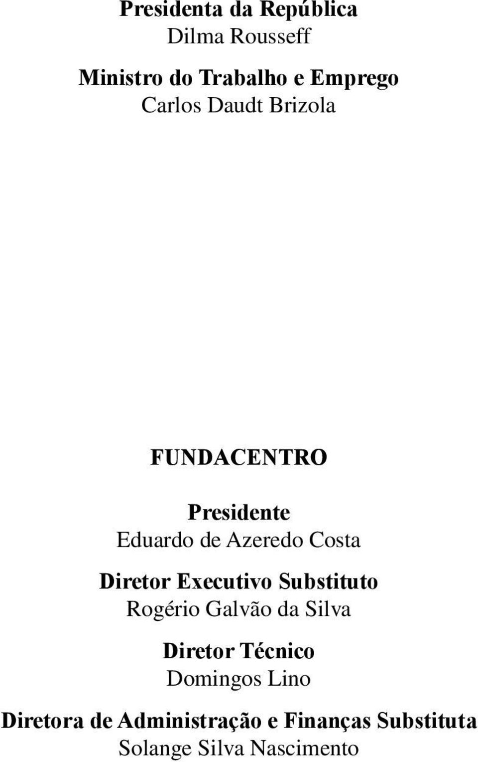 Diretor Executivo Substituto Rogério Galvão da Silva Diretor Técnico