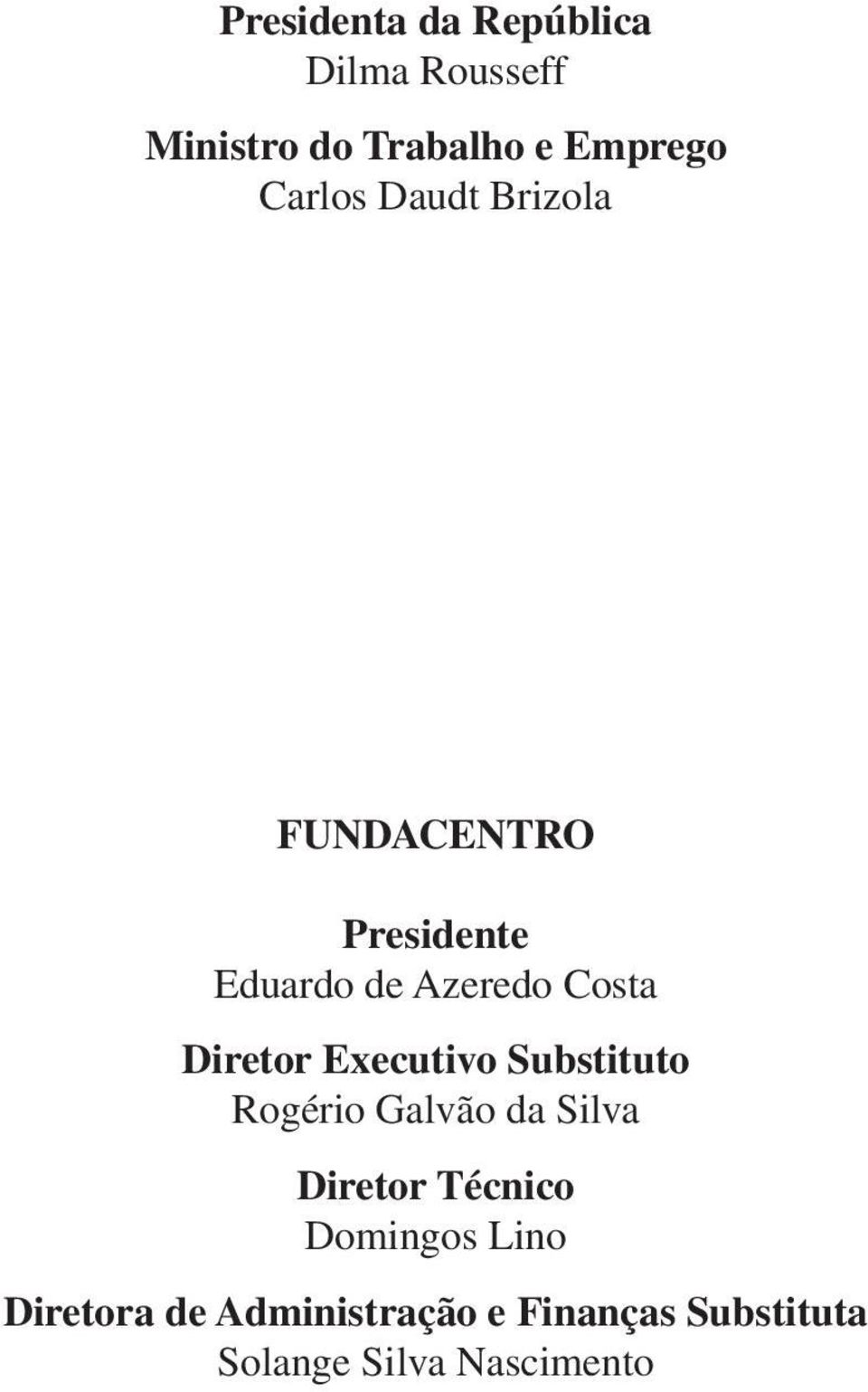 Diretor Executivo Substituto Rogério Galvão da Silva Diretor Técnico