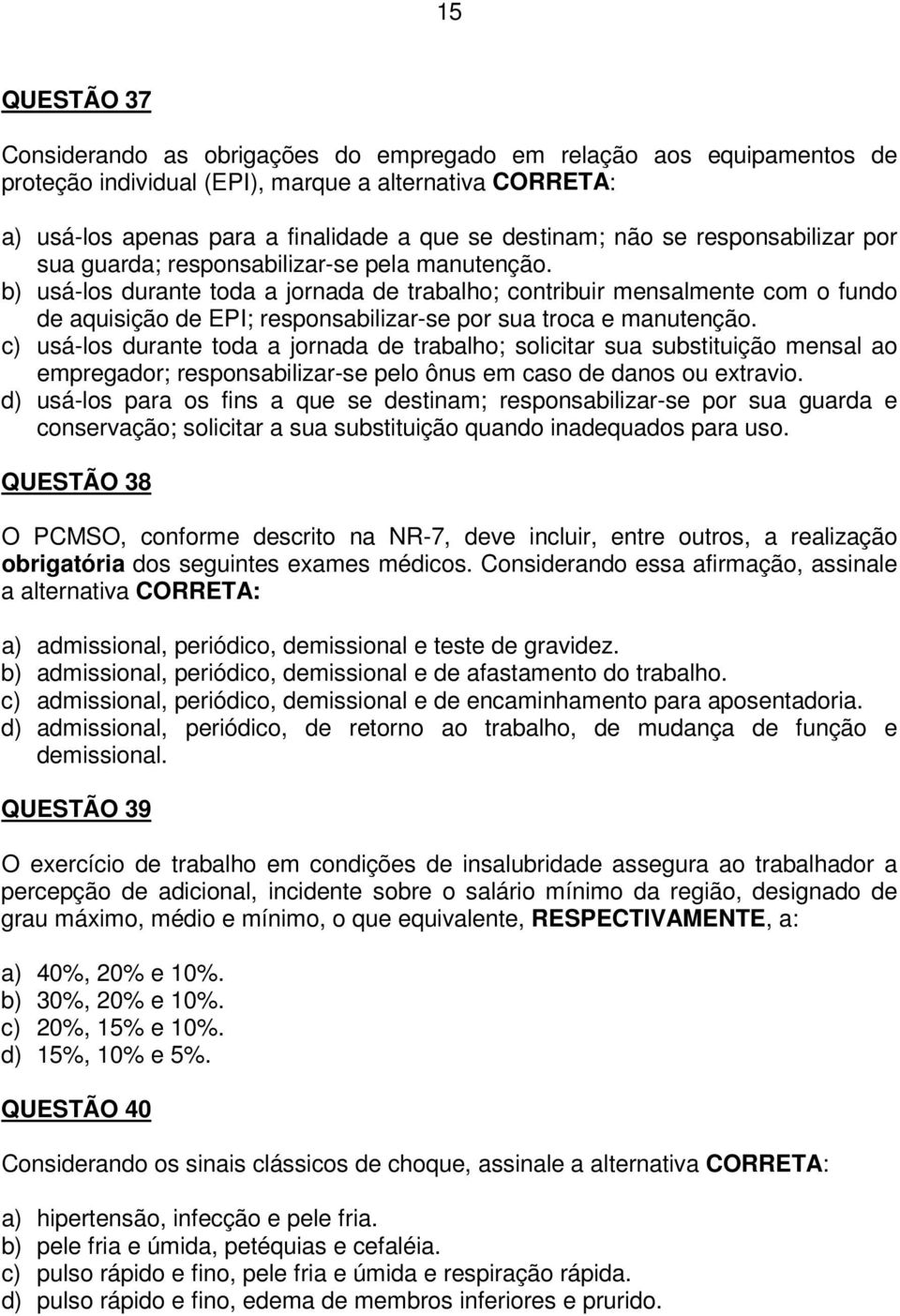 b) usá-los durante toda a jornada de trabalho; contribuir mensalmente com o fundo de aquisição de EPI; responsabilizar-se por sua troca e manutenção.