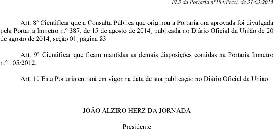º 387, de 15 de agosto de 2014, publicada no Diário Oficial da União de 20 de agosto de 2014, seção 01, página 83. Art.