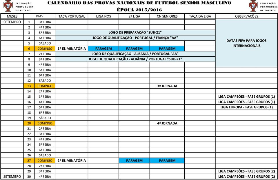 GRUPOS (1) 17 5ª FEIRA LIGA EUROPA - FASE GRUPOS (1) 18 6ª FEIRA 19 SÁBADO 20 DOMINGO 4ª JORNADA 21 2ª FEIRA 22 3ª FEIRA 23 4ª FEIRA 24 5ª FEIRA 25 6ª FEIRA 26 SÁBADO 27 DOMINGO 2ª ELIMINATÓRIA