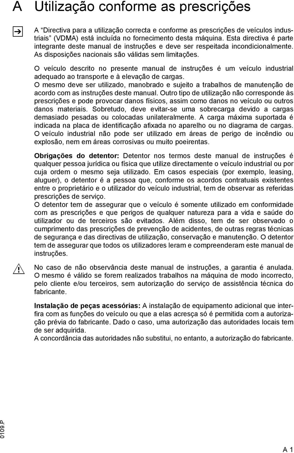 O veículo descrio no presene manual de insruções é um veículo indusrial adequado ao ranspore e à elevação de cargas.