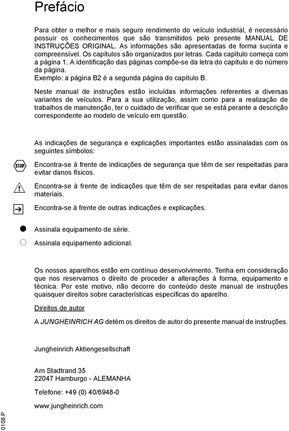 A idenificação das páginas compõe-se da lera do capíulo e do número da página. Exemplo: a página B2 é a segunda página do capíulo B.