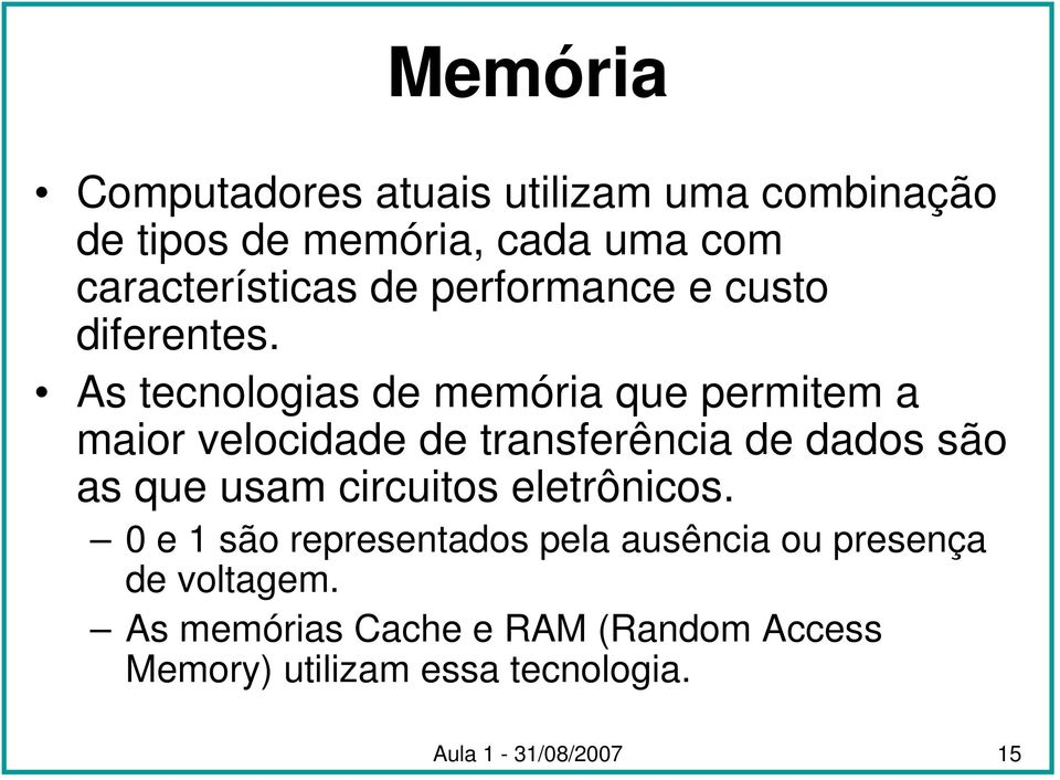 As tecnologias de memória que permitem a maior velocidade de transferência de dados são as que usam