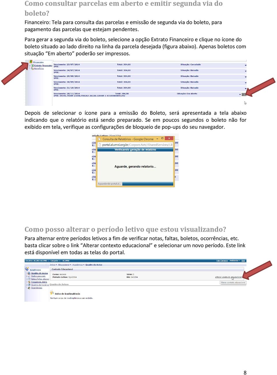 Apenas boletos com situação Em aberto poderão ser impressos. Depois de selecionar o ícone para a emissão do Boleto, será apresentada a tela abaixo indicando que o relatório está sendo preparado.