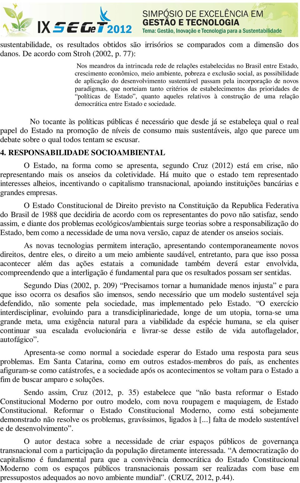 desenvolvimento sustentável passam pela incorporação de novos paradigmas, que norteiam tanto critérios de estabelecimentos das prioridades de políticas de Estado, quanto aqueles relativos à