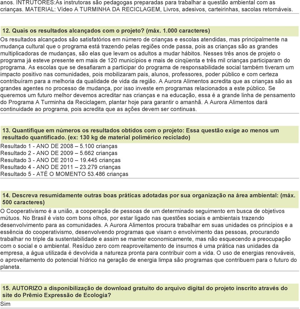 . Quais os resultados alcançados com o projeto? (máx. 1.