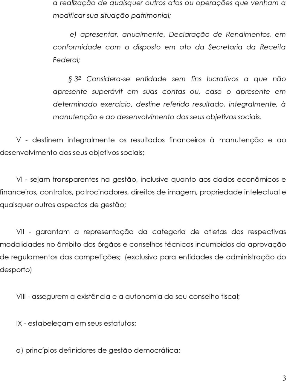 integralmente, à manutenção e ao desenvolvimento dos seus objetivos sociais.