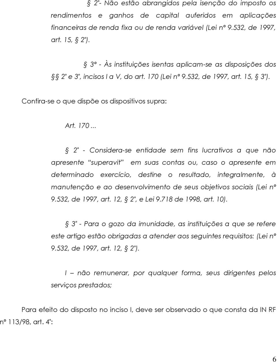 (Lei nº 9.532, de 1997, art. 15, 3 º ). Confira-se o que dispõe os dispositivos supra: Art. 170.