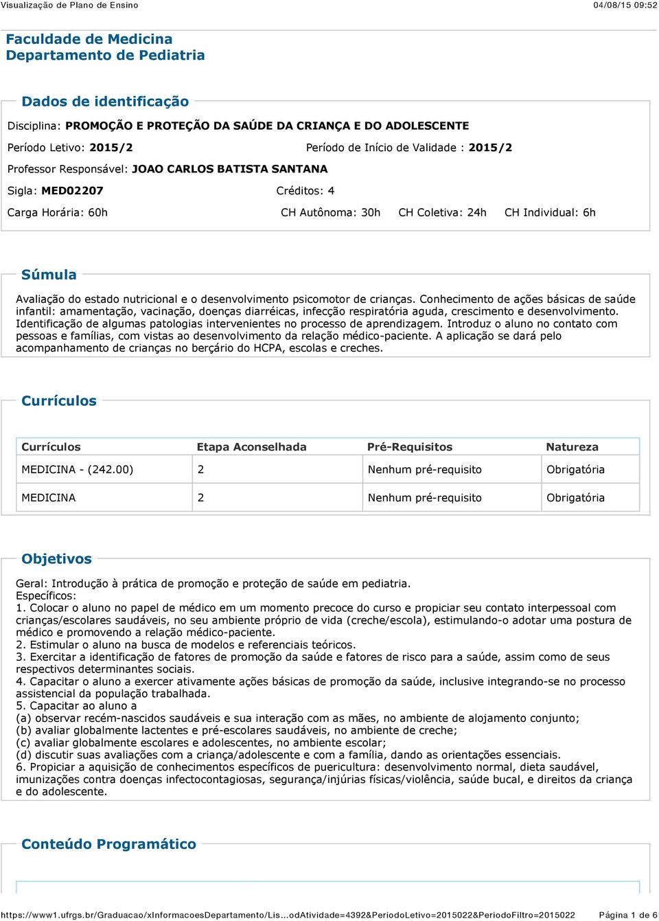 desenvolvimento psicomotor de crianças. Conhecimento de ações básicas de saúde infantil: amamentação, vacinação, doenças diarréicas, infecção respiratória aguda, crescimento e desenvolvimento.