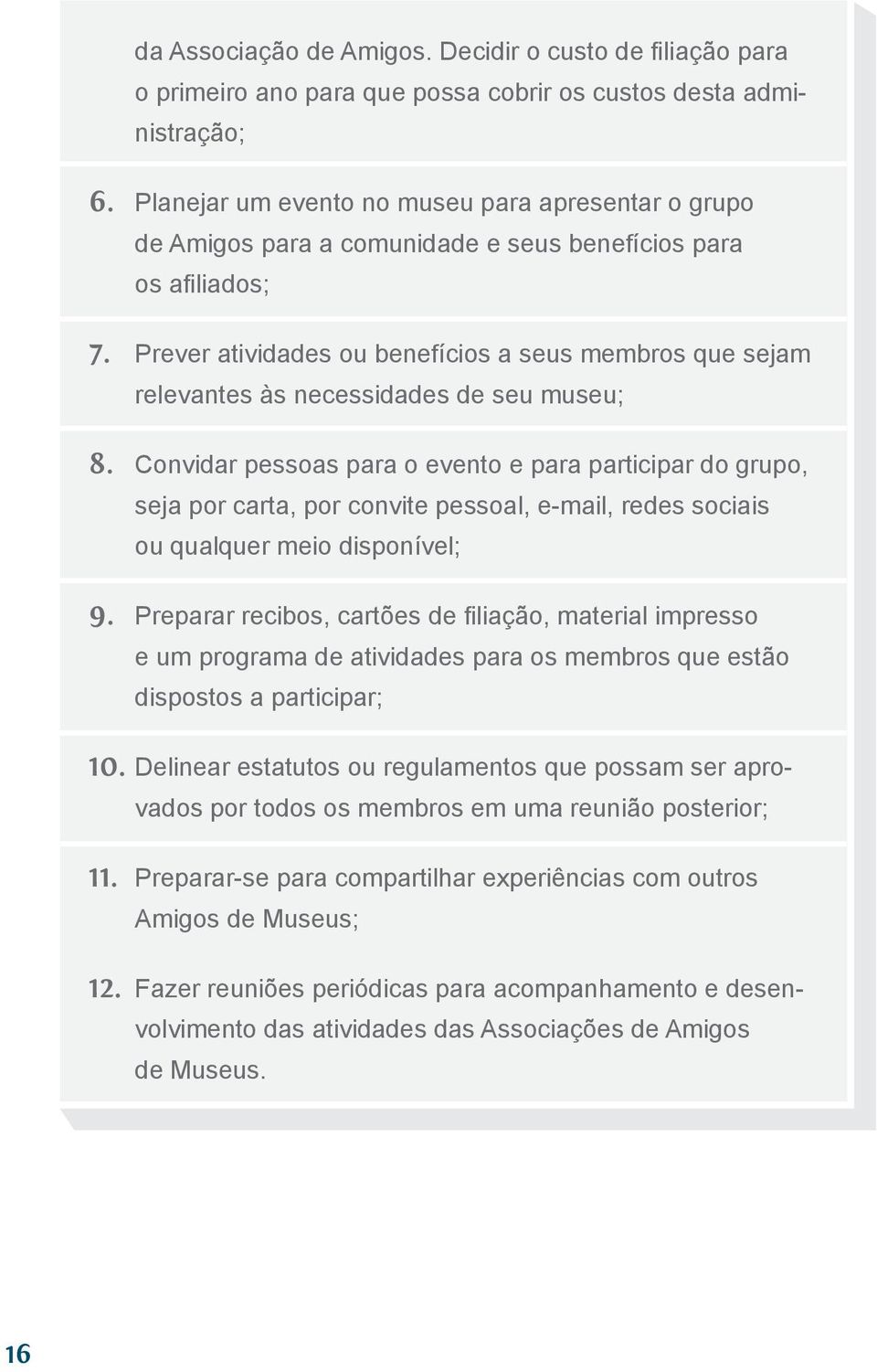 Prever atividades ou benefícios a seus membros que sejam relevantes às necessidades de seu museu; 8.