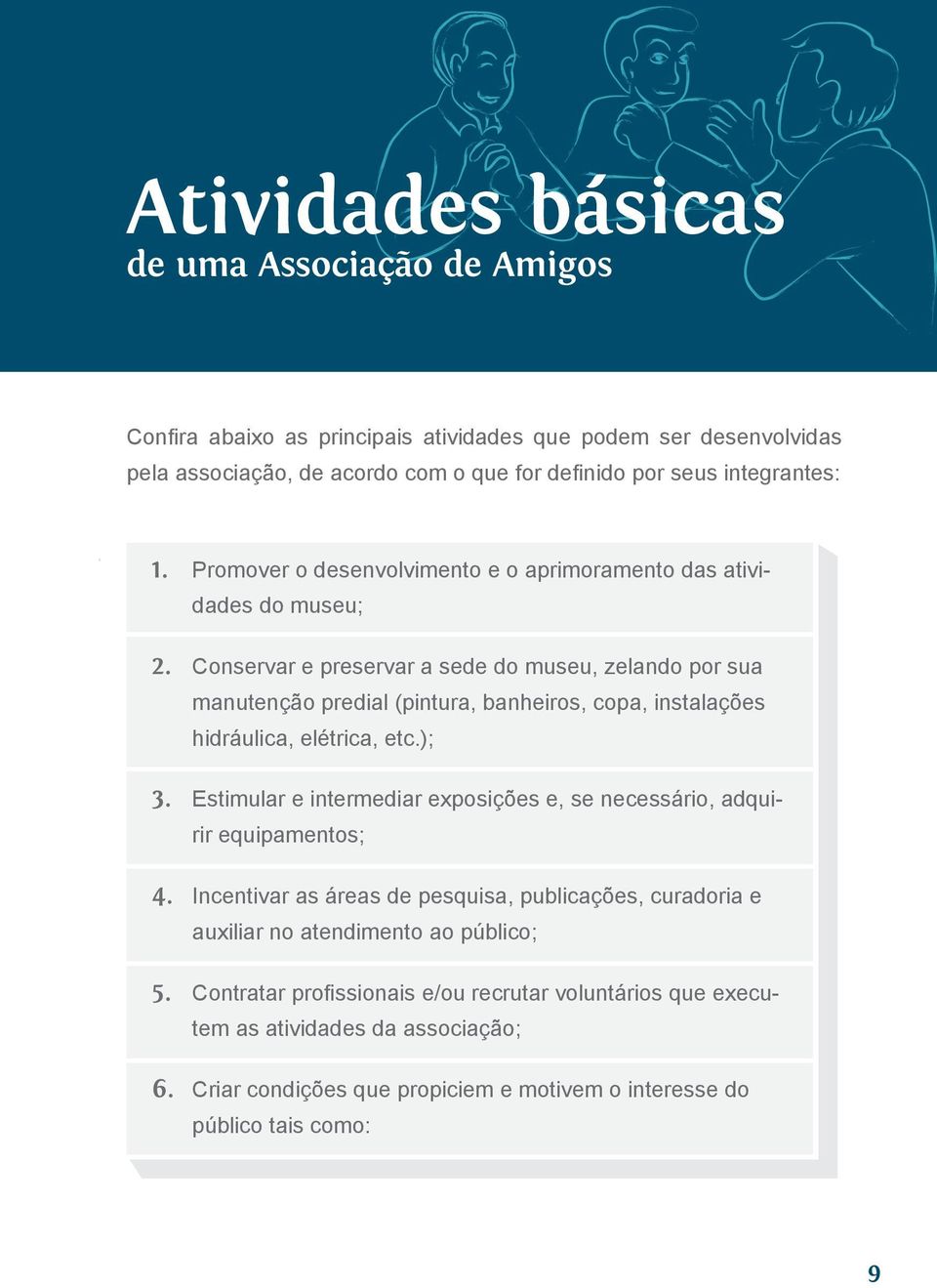 Conservar e preservar a sede do museu, zelando por sua manutenção predial (pintura, banheiros, copa, instalações hidráulica, elétrica, etc.); 3.