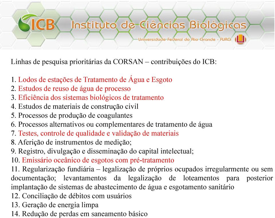 Testes, controle de qualidade e validação de materiais 8. Aferição de instrumentos de medição; 9. Registro, divulgação e disseminação do capital intelectual; 10.